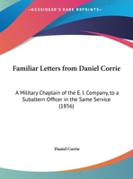 Familiar Letters From Daniel Corrie: A Military Chaplain Of The E. I. Company, To A Subaltern Officer In The Same Service 1104054728 Book Cover