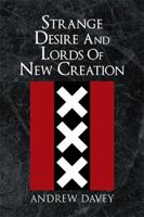 Strange Desire and Lords of New Creation 1462889743 Book Cover