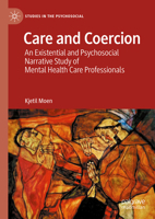 Care and Coercion: An Existential and Psychosocial Narrative Study of Mental Health Care Professionals (Studies in the Psychosocial) 3031738446 Book Cover
