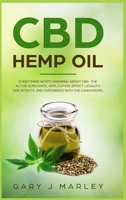 CBD Hemp Oil: Everything Worth Knowing About CBD. The Active Substance, Application, Effect, Legality, Side Effects, And Experience With The Cannabidiol 1073841456 Book Cover
