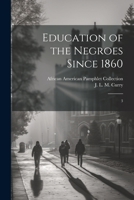 Education of the Negroes Since 1860: 3 1021497169 Book Cover
