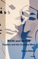 Bion and Being: Passion and the Creative Mind 1855758547 Book Cover