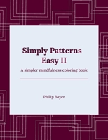 Simply Patterns Easy II: A simpler mindfulness coloring book B08Y5KRT2G Book Cover