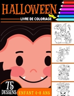 Halloween livre de coloriage enfant 4-8 ans: Cahier de Coloriage Halloween pour enfants avec 75 Illustrations Uniques / livre d'activité pour enfants 8 à 12 ans B08L7ZQZPP Book Cover