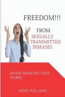 Freedom from Sexually Transmitted Diseases: Divine Medicine That Works 1092445161 Book Cover
