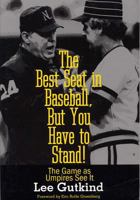The Best Seat in Baseball, But You Have to Stand: The Game as Umpires See It 0809321955 Book Cover