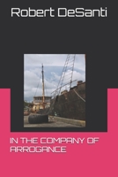 IN THE COMPANY OF ARROGANCE 1070397547 Book Cover