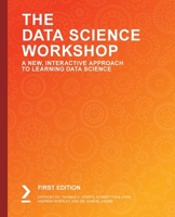 The Data Science Workshop: A New, Interactive Approach to Learning Data Science 1838981268 Book Cover