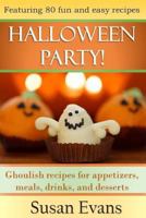 Halloween Party!: Ghoulish Recipes for Appetizers, Meals, Drinks, and Desserts 1518731511 Book Cover