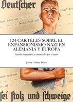 124 Carteles Sobre El Expansionismo Nazi En Alemania Y Europa: Carteles traducidos y comentados 1716479797 Book Cover