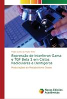 Expressão de Interferon Gama e TGF Beta 1 em Cistos Radiculares e Dentígeros: Modulações do Metabolismo Ósseo 6202178124 Book Cover