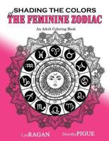 Shading the Colors of the Feminine Zodiac: An Adult Coloring Book 0986020583 Book Cover