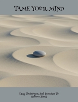 Tame Your Mind: Easy Techniques And Exercises To Relieve Stress B0FNLP55QP Book Cover