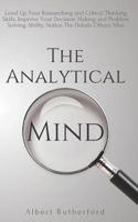 The Analytical Mind: Level Up Your Researching and Critical Thinking Skills, Improve Your Decision Making and Problem Solving Ability, Notice The Details Others Miss 1790704200 Book Cover