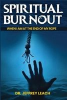 Spiritual Burnout: When I'm at the End of My Rope 1808403924 Book Cover