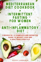 Mediterranean Diet Cookbook + Intermittent Fasting For Women + Anti-Inflammatory Diet: 3 Books in 1: A Complete and Definitive Guide To Weight Loss and A Healthier Lifestyle 1801200246 Book Cover