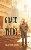 GRACE And A THUG: When God Wants You, There is no Place to Run, and no Place to Hide 1475969430 Book Cover