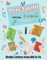 Arabic Alphabet Write, Learn, Color,: Arabic Letters from Alif to Ya, Read and trace for kids ages 2+,Workbook Practice B08BF2PM7V Book Cover