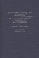 The Church, Society, and Hegemony: A Critical Sociology of Religion in Latin America 0275937739 Book Cover
