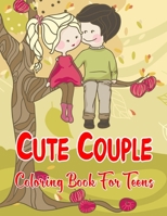 Cute Couple Coloring Book For Teens: An Teens Coloring Book With Romantic Couple - Best Gift Idea For This Valentine B08SGVNQNJ Book Cover