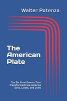 The American Plate: The Six Food Events That Transformed How America Eats, Cooks, and Lives (Flavors + Knowledge) B0HDCRP971 Book Cover