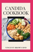 Candida Cookbook: The Effective Guide And Delicious Recipes To Restore Your Health And Improve Vitalilty B08FTMKGQ2 Book Cover