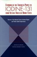 Exposure of the American People to Iodine-131 from Nevada Nuclear-Bomb Tests: Review of the National Cancer Institute Report and Public Health Implications 030906175X Book Cover