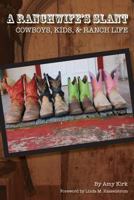 A Ranchwife's Slant, Cowboys, Kids, and Ranch Life 0984585060 Book Cover