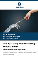 Vom Spielzeug zum Werkzeug: Robotik in der Kinderzahnheilkunde (German Edition) 6209305539 Book Cover