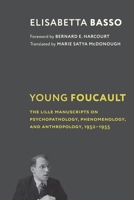 Young Foucault: The Lille Manuscripts on Psychopathology, Phenomenology, and Anthropology, 1952–1955 0231205856 Book Cover