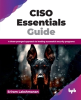 CISO Essentials Guide: A three-pronged approach to leading successful security programs (English Edition) 9365891205 Book Cover