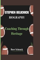 STEPHEN BELICHICK BIOGRAPHY: Coaching Through Heritage B0DR7FCB12 Book Cover