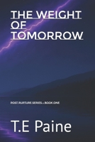 The Weight of Tomorrow: Book 1 of the Post Rupture Series B0FGKK32CF Book Cover
