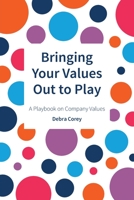 Bringing Your Values Out to Play: A Playbook on Company Values 1527265463 Book Cover