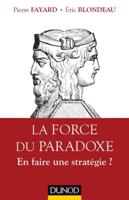 La Force Du Paradoxe - En Faire Une Strategie ?: En Faire Une Strategie ? 2100705776 Book Cover
