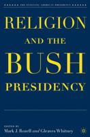 Religion and the Bush Presidency (The Evolving American Presidency) 1403980071 Book Cover