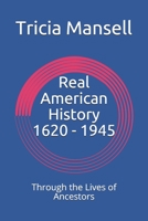 Real American Histroy 1620-1945: Through the Lives of Ancestors B0924126KF Book Cover