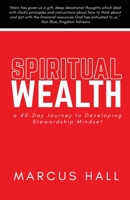 Spiritual Wealth: a 40-Day Journey to Developing Stewardship Mindset 057877447X Book Cover