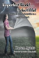Imperfect World . . . Perfect Me!: A guide to living Christlike in a world that isn't 1681816970 Book Cover