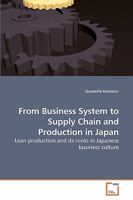 From Business System to Supply Chain and Production in Japan: Lean production and its roots in Japanese business culture 3639223853 Book Cover