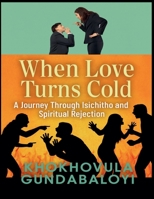 When Love Turns Cold: A Journey Through Isichitho and Spiritual Rejection B0FLHFDDCT Book Cover
