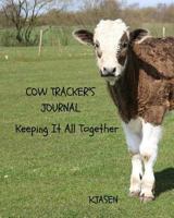 Cow Tracker's Journal: Keeping It All Together 0692716750 Book Cover