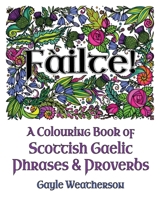 Fàilte! A Colouring Book of Scottish Gaelic Phrases & Proverbs 1988747937 Book Cover