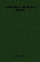 Architecture: An Art for All Men 1406752479 Book Cover