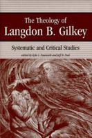 The Theology of Langdon B. Gilkey: Systematic and Critical Studies 0865546436 Book Cover