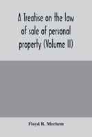 A treatise on the law of sale of personal property (Volume II) 9354004628 Book Cover