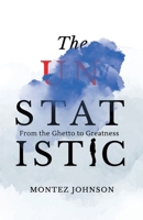 The Unstatistic: From the Ghetto to Greatness 0971224099 Book Cover