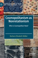Cosmopolitanism as Nonrelationism: Who is Cosmopolitan Now? 3030834565 Book Cover