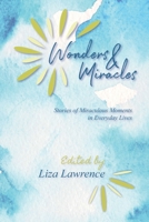 Wonders and Miracles : Stories of Miraculous Moments in Everyday Lives 099770702X Book Cover