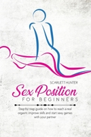Sex Position For Beginners: Step-by-step guide on how to reach a real orgasm, improve skills and start sexy games with your partner 1802662545 Book Cover